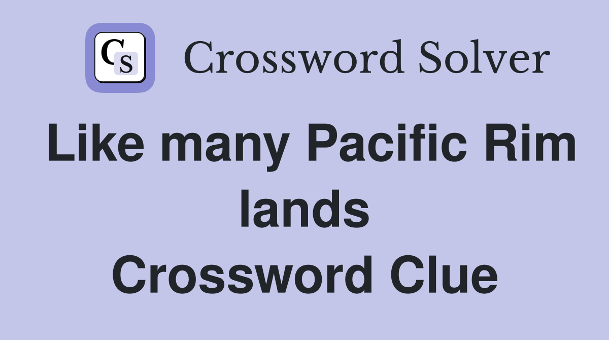 Like many Pacific Rim lands Crossword Clue