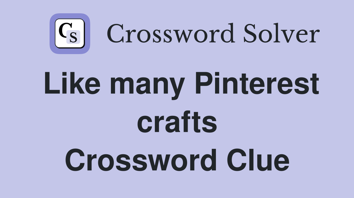Like many Pinterest crafts Crossword Clue