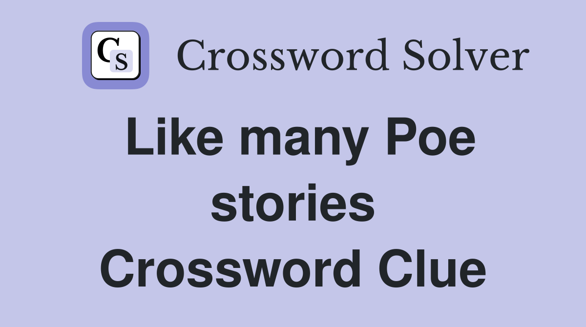 Like many Poe stories Crossword Clue