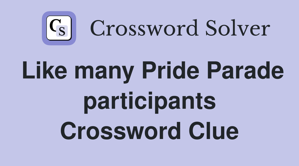 Like many Pride Parade participants Crossword Clue