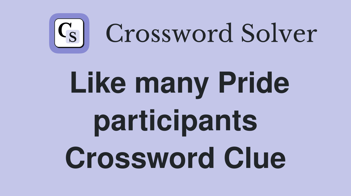 Like many Pride participants Crossword Clue