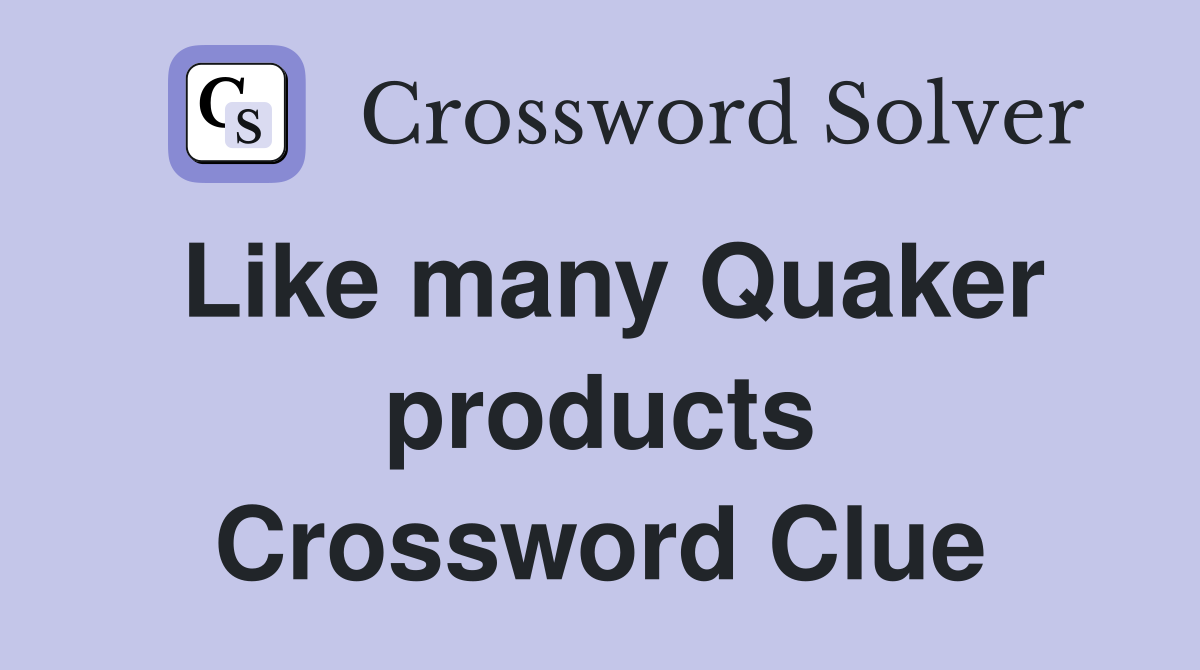 Like many Quaker products Crossword Clue