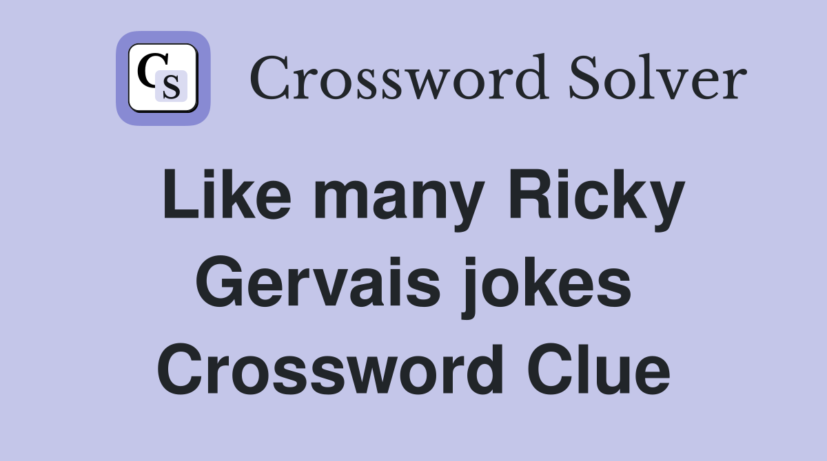 Like many Ricky Gervais jokes Crossword Clue