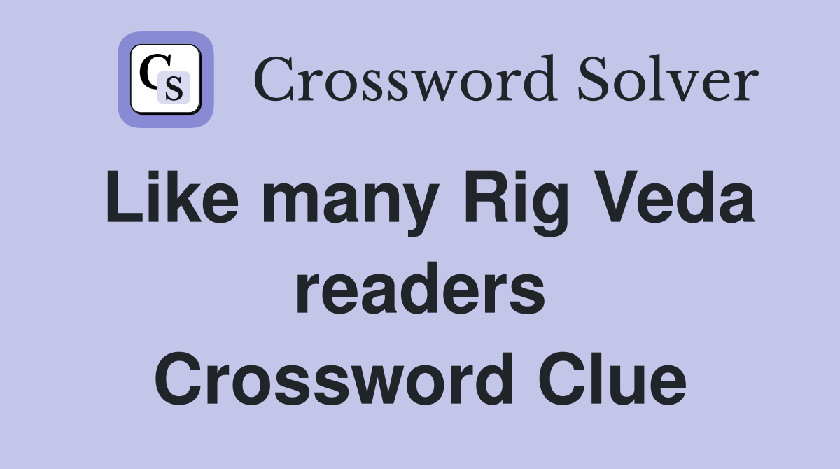 Like many Rig Veda readers Crossword Clue