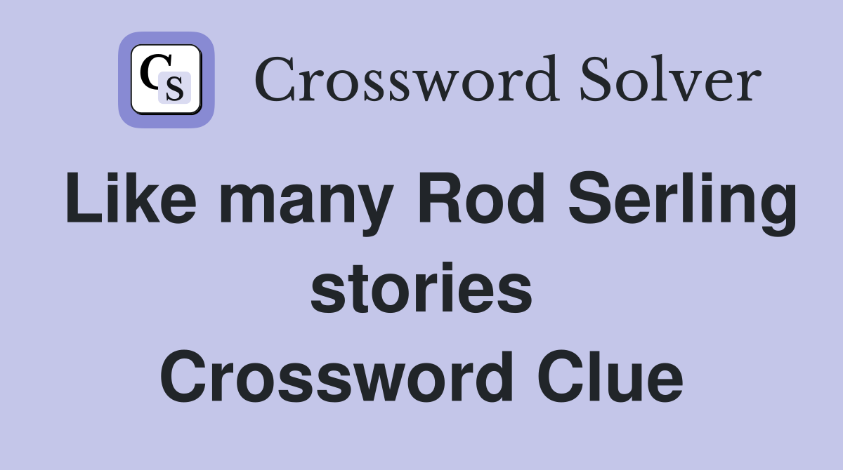Like many Rod Serling stories Crossword Clue