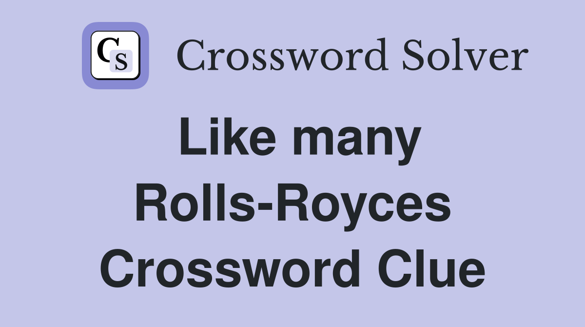 Like many Rolls-Royces Crossword Clue