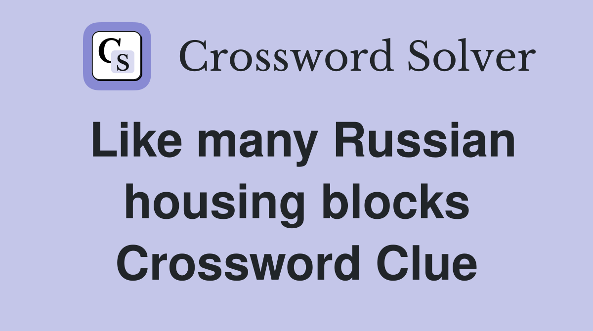 Like many Russian housing blocks Crossword Clue