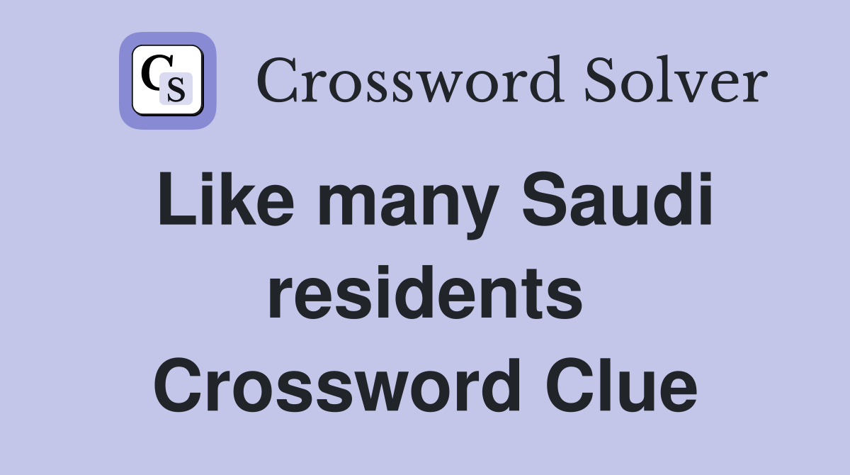 Like many Saudi residents Crossword Clue
