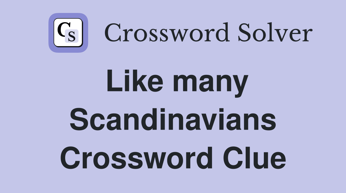 Like many Scandinavians Crossword Clue