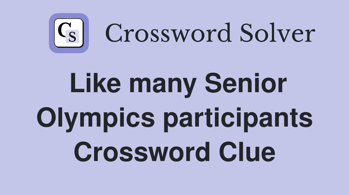 Like many Senior Olympics participants Crossword Clue