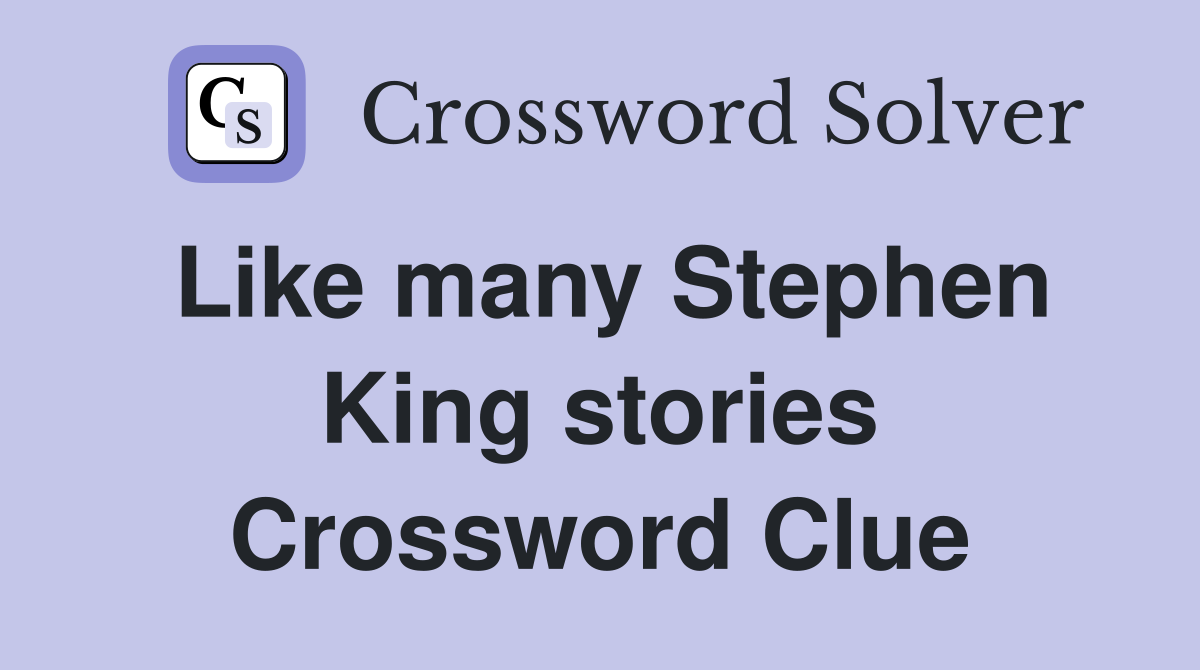 Like many Stephen King stories Crossword Clue