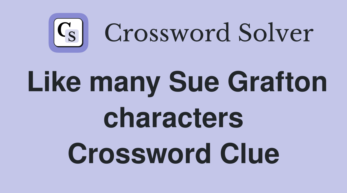Like many Sue Grafton characters Crossword Clue