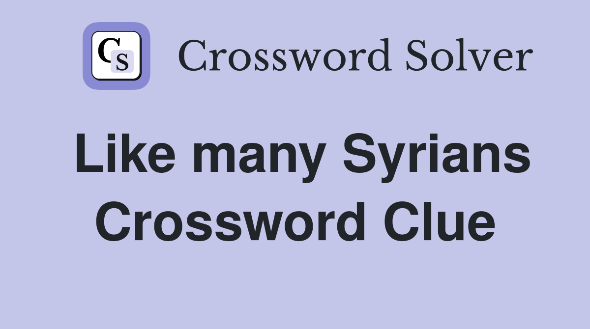 Like many Syrians Crossword Clue