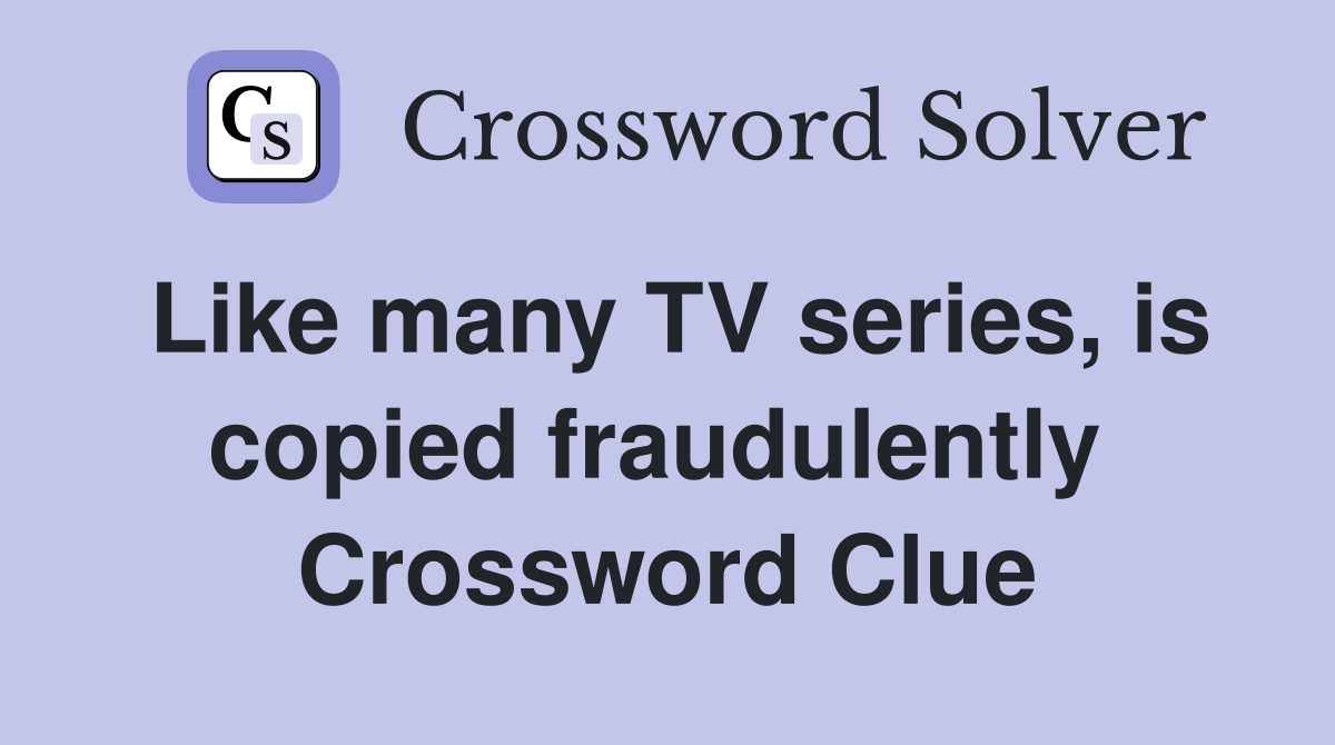 Like many TV series, is copied fraudulently  Crossword Clue
