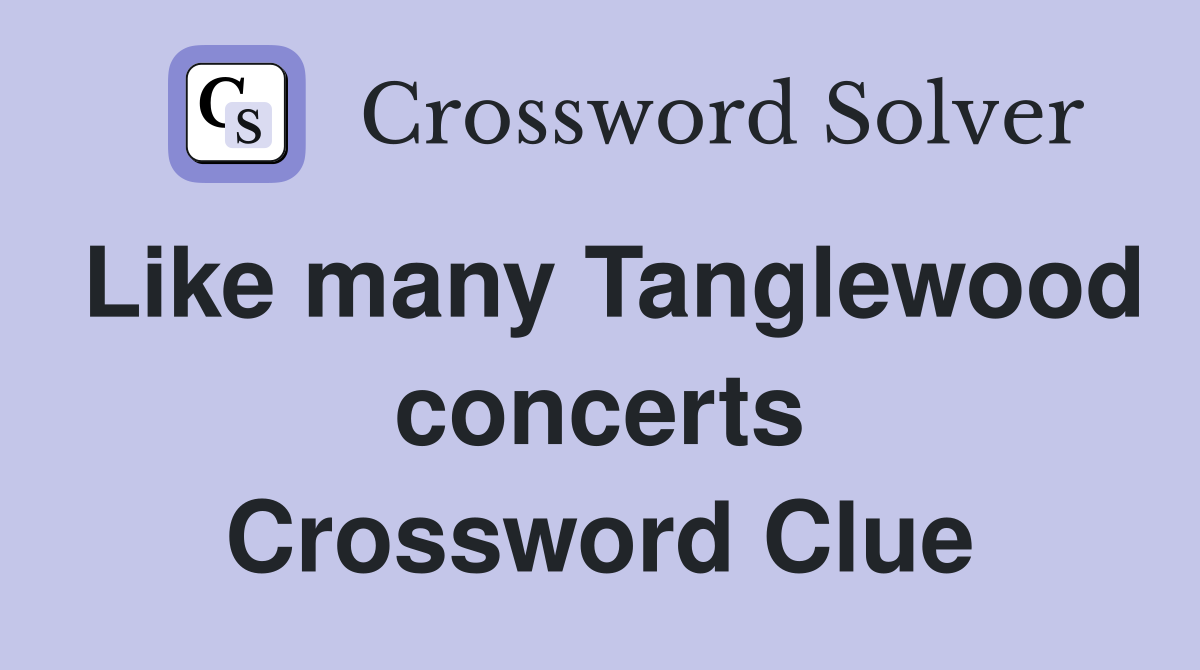 Like many Tanglewood concerts Crossword Clue
