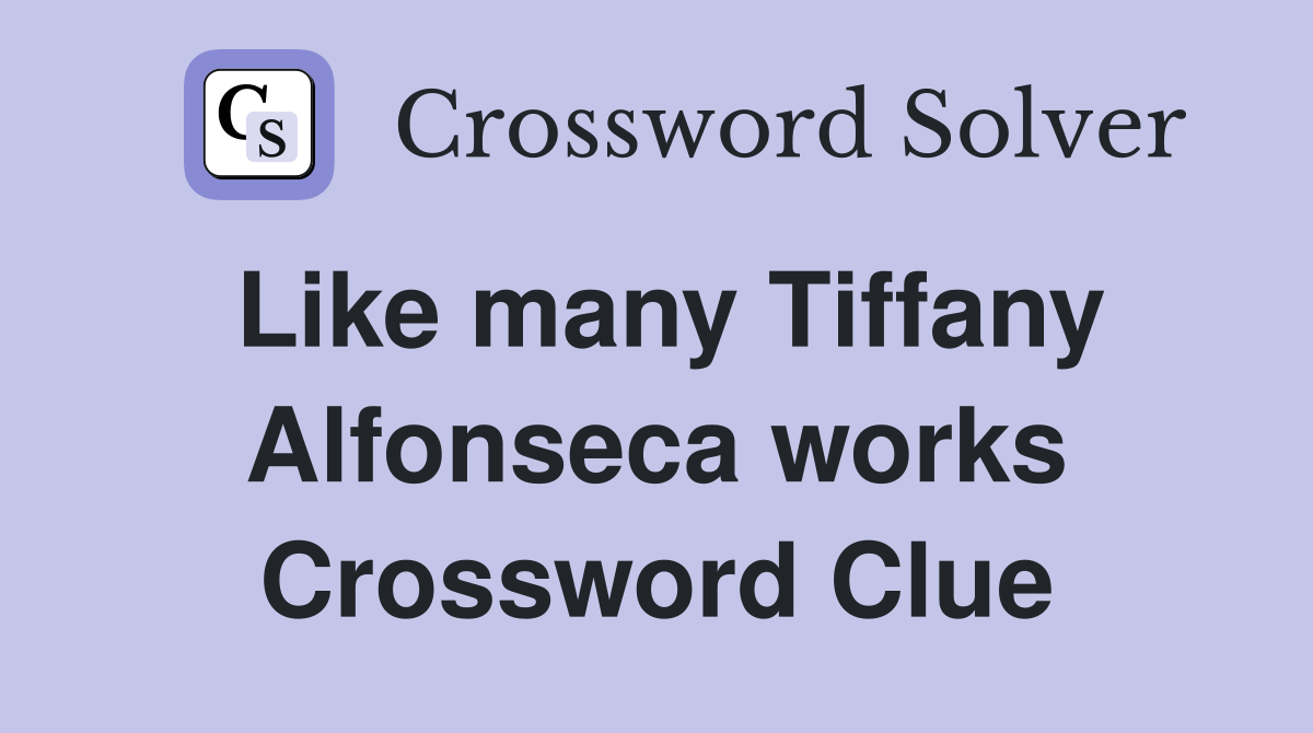 Like many Tiffany Alfonseca works Crossword Clue