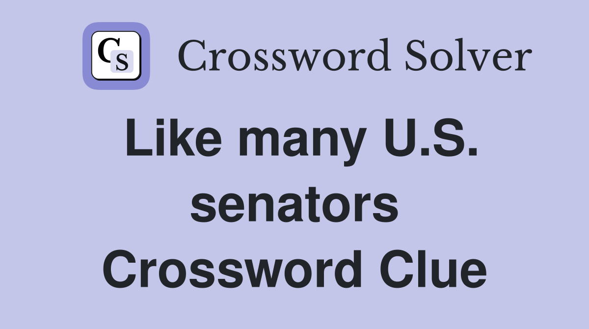 Like many U.S. senators Crossword Clue