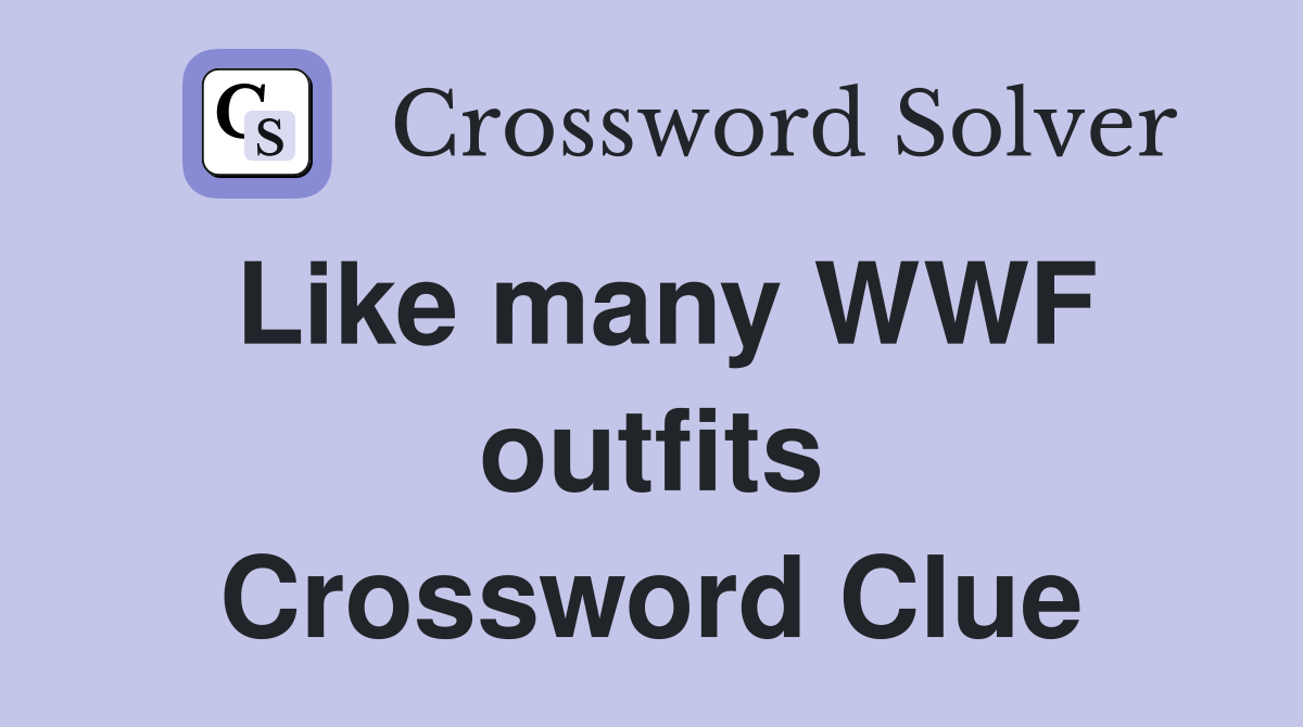 Like many WWF outfits Crossword Clue