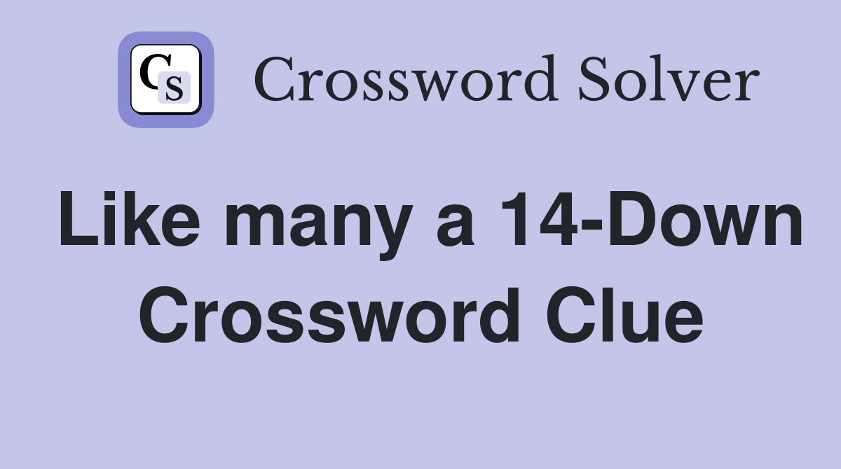 Like many a 14-Down Crossword Clue
