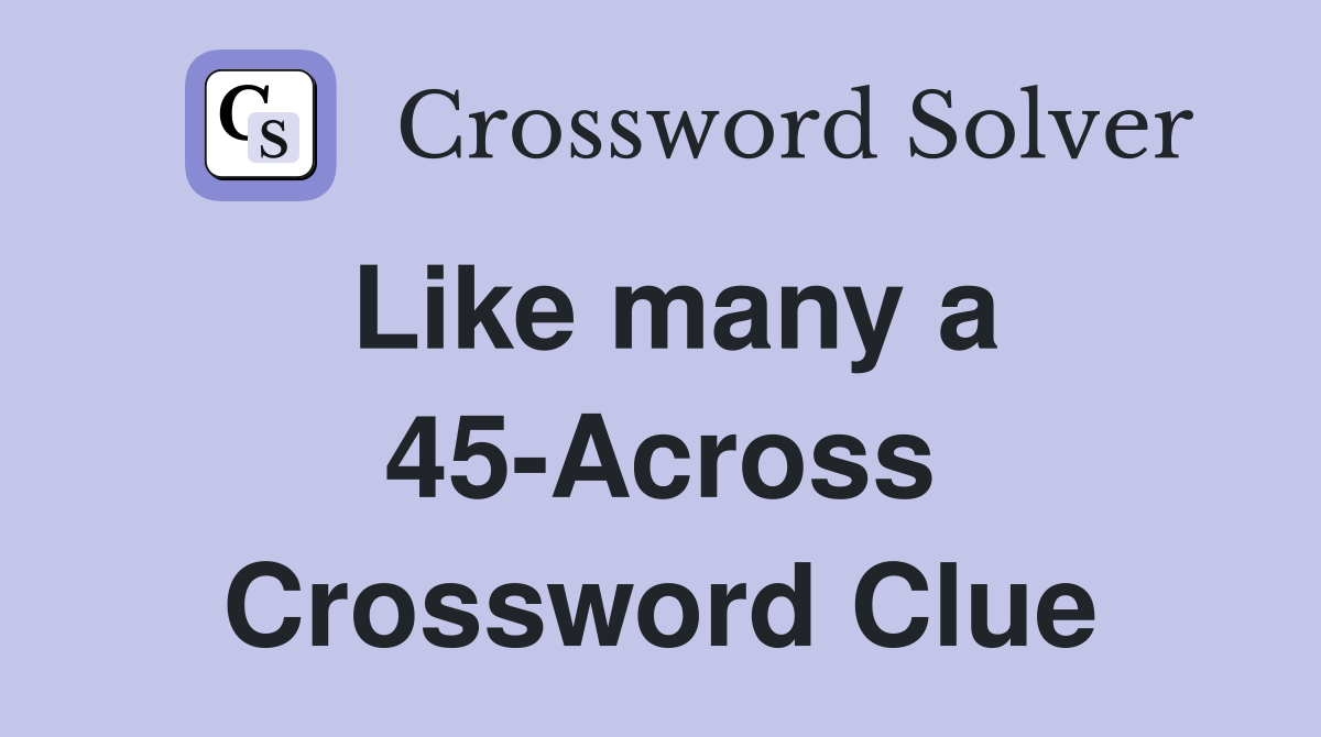Like many a 45-Across Crossword Clue