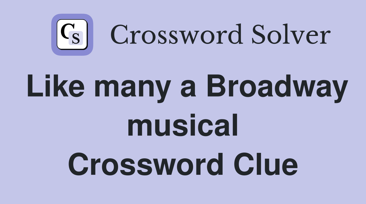 Like many a Broadway musical Crossword Clue