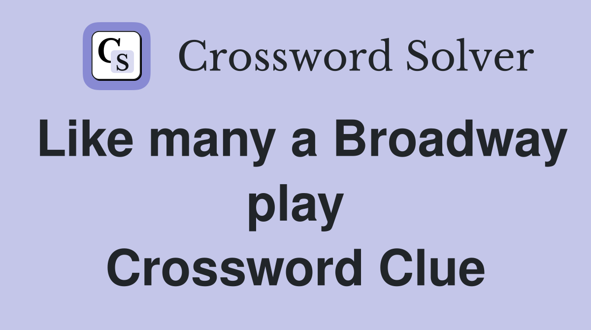 Like many a Broadway play Crossword Clue