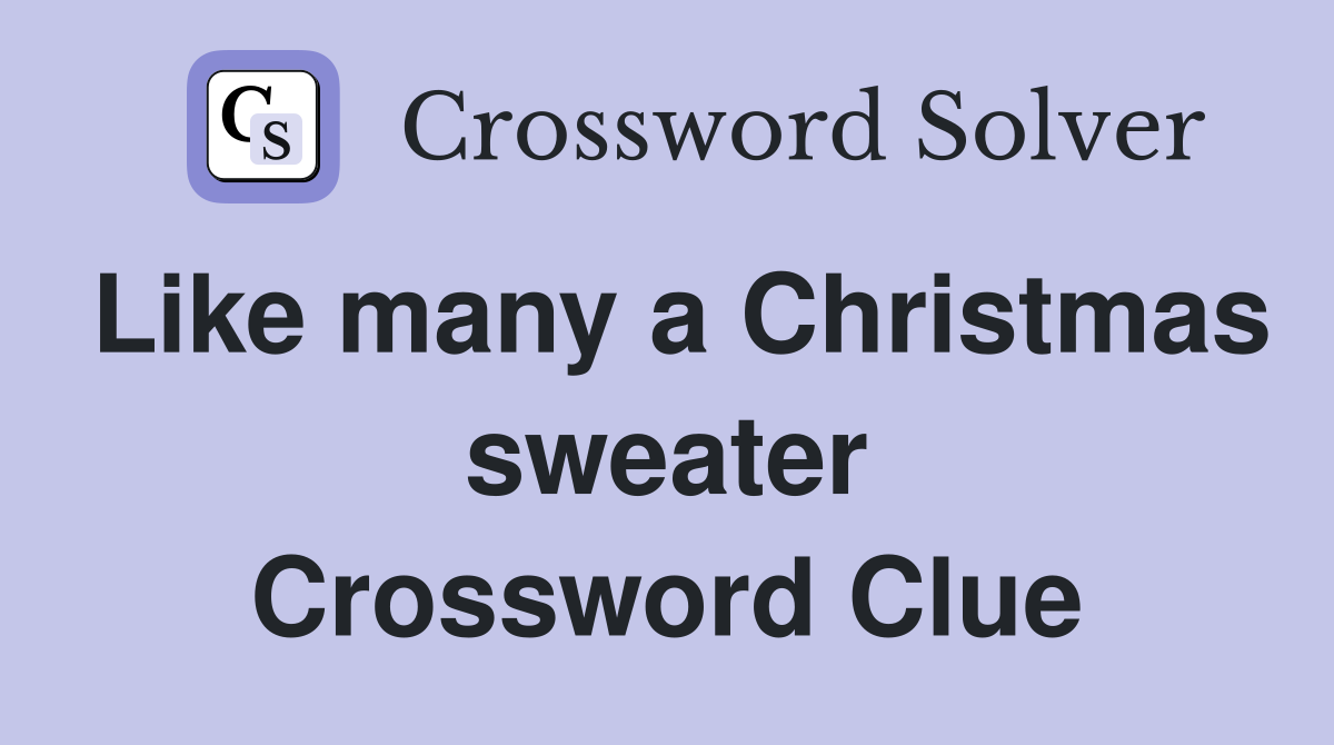 Like many a Christmas sweater Crossword Clue