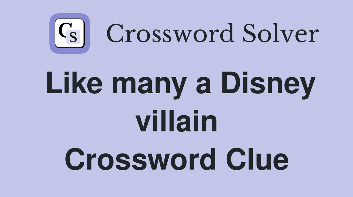 Like many a Disney villain Crossword Clue