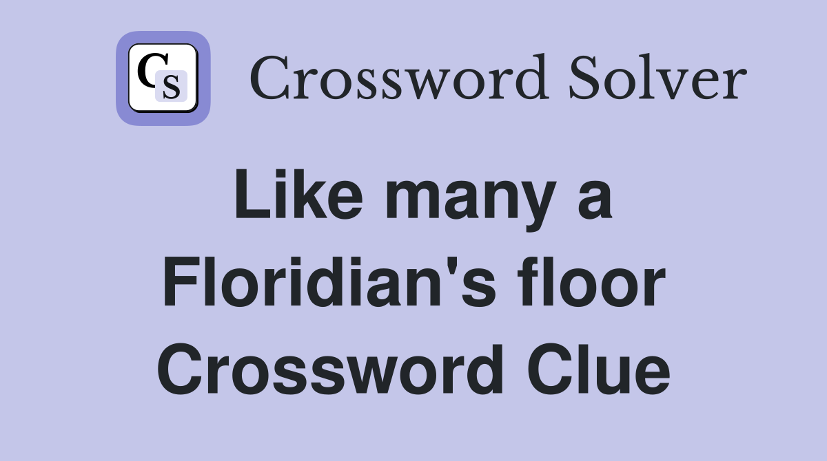 Like many a Floridian's floor Crossword Clue