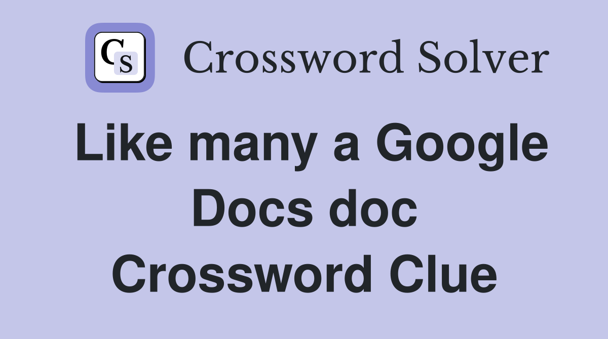 Like many a Google Docs doc Crossword Clue