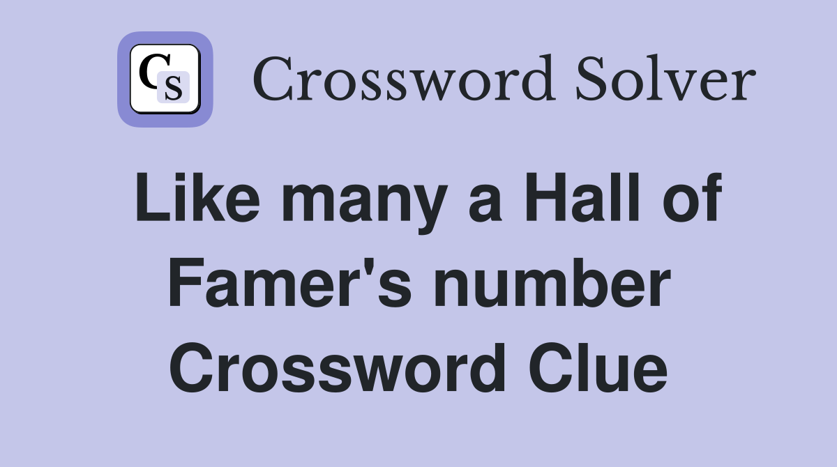 Like many a Hall of Famer's number Crossword Clue