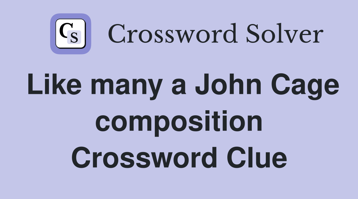 Like many a John Cage composition Crossword Clue