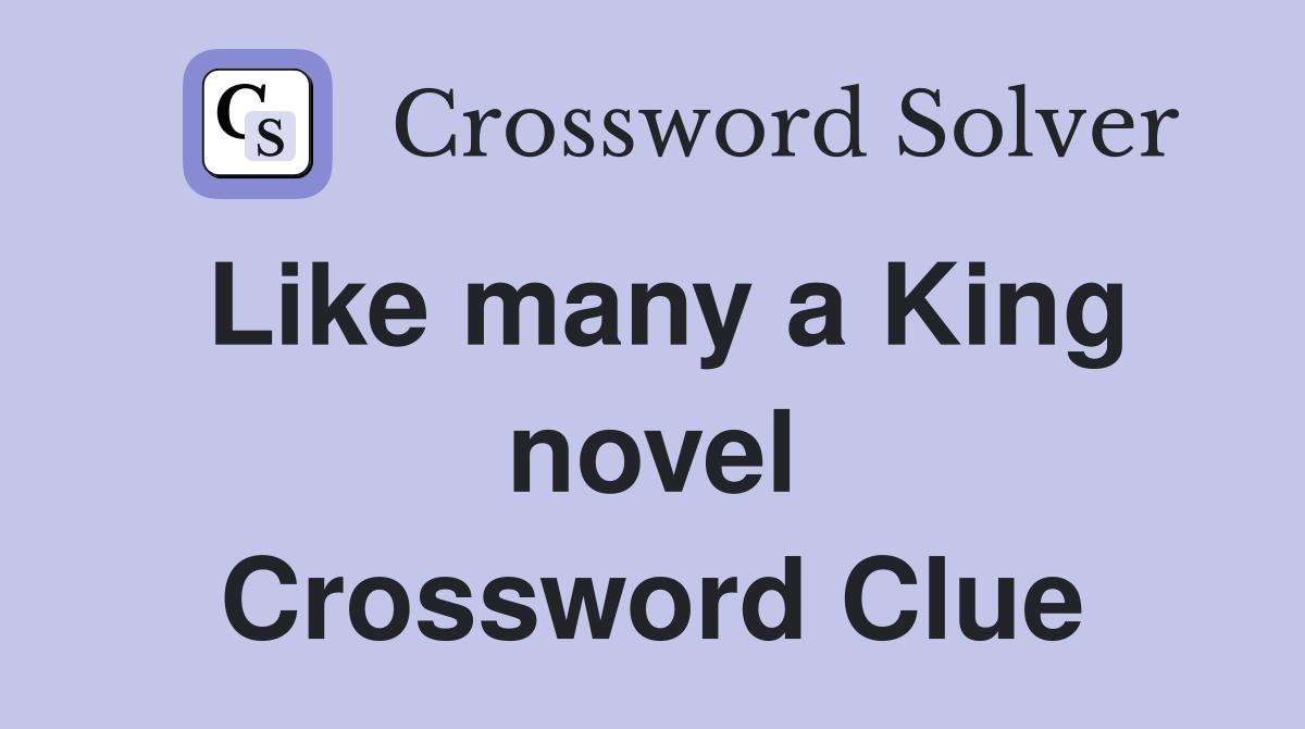 Like many a King novel Crossword Clue