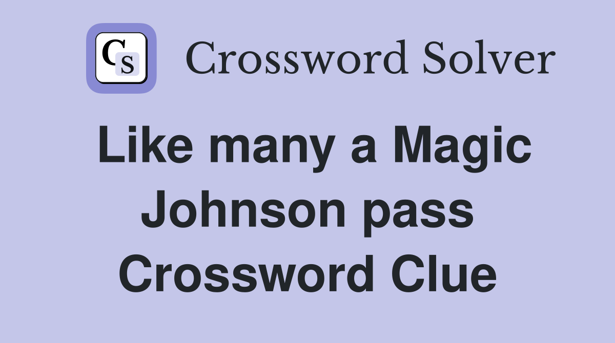 Like many a Magic Johnson pass Crossword Clue