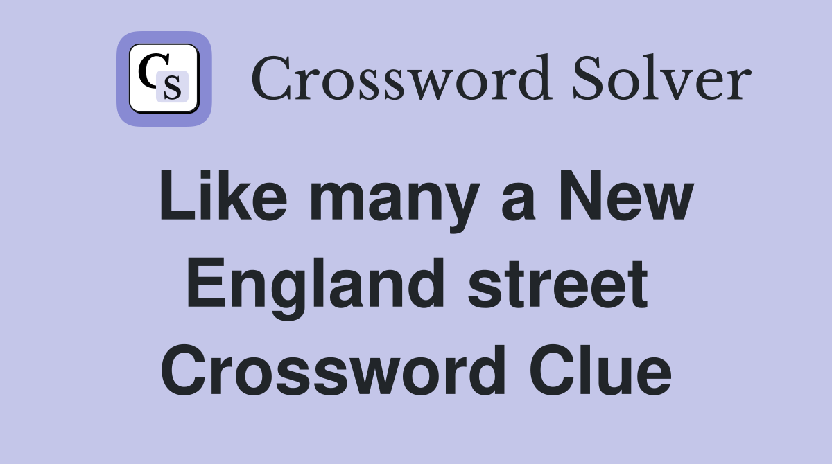 Like many a New England street Crossword Clue
