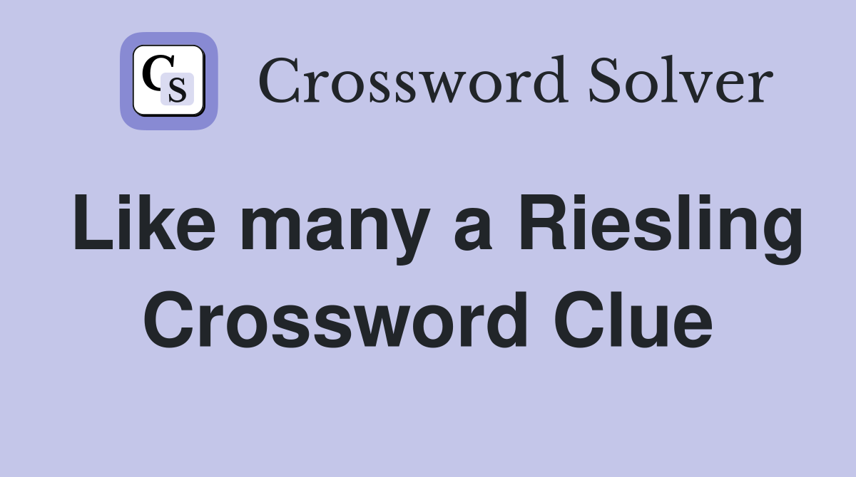 Like many a Riesling Crossword Clue
