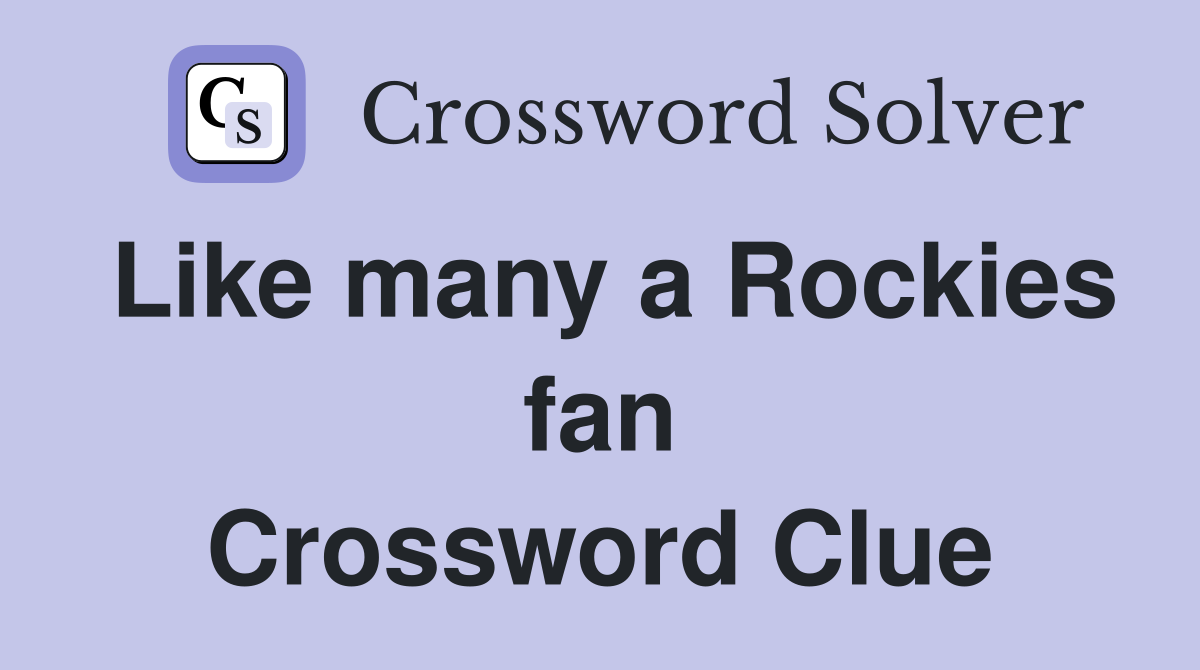 Like many a Rockies fan Crossword Clue