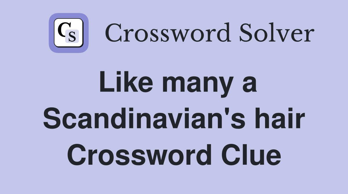 Like many a Scandinavian's hair Crossword Clue