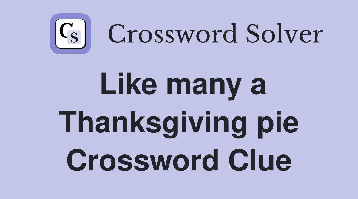 Like many a Thanksgiving pie Crossword Clue