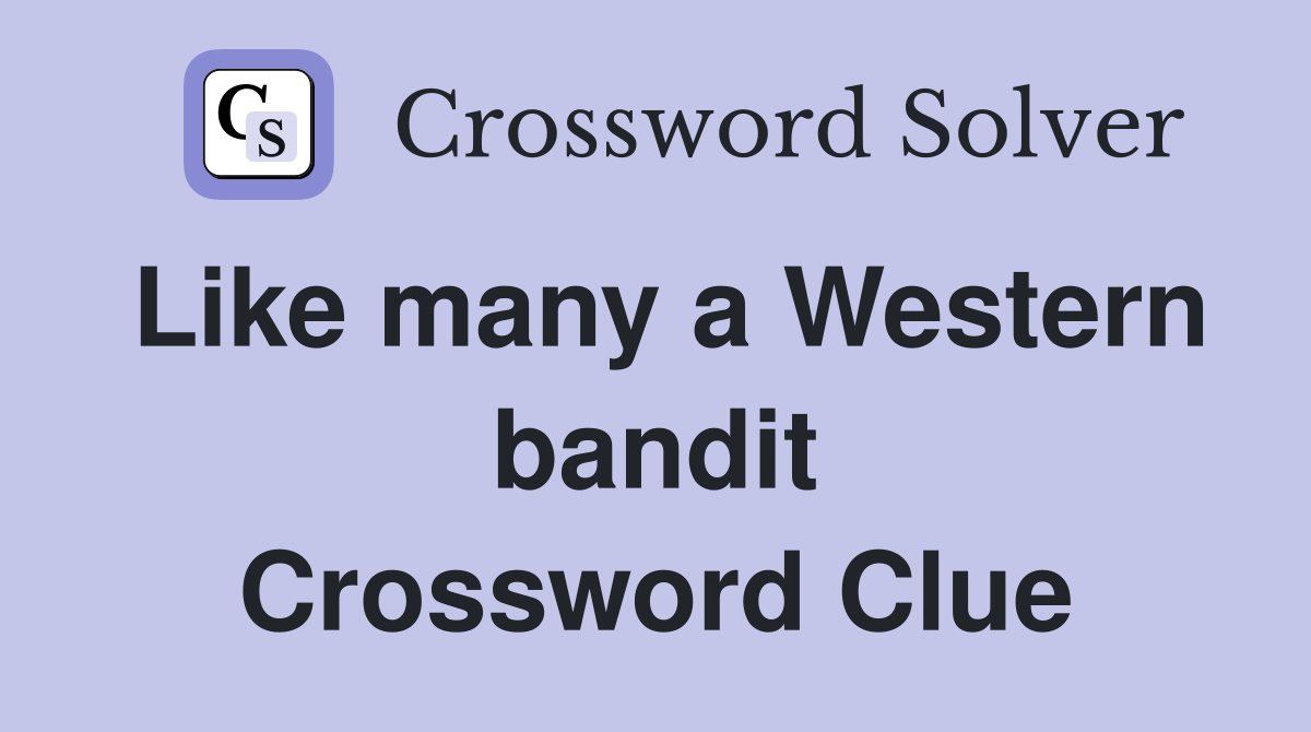 Like many a Western bandit Crossword Clue