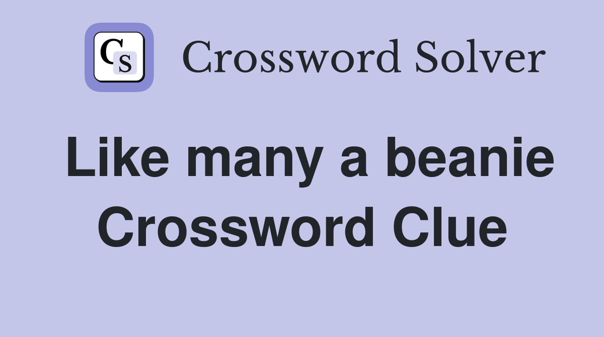 Like many a beanie Crossword Clue