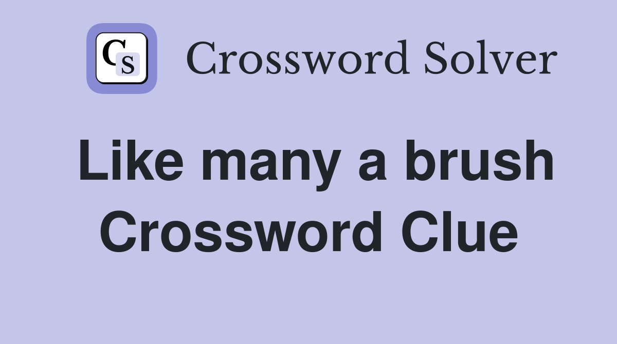 Like many a brush Crossword Clue