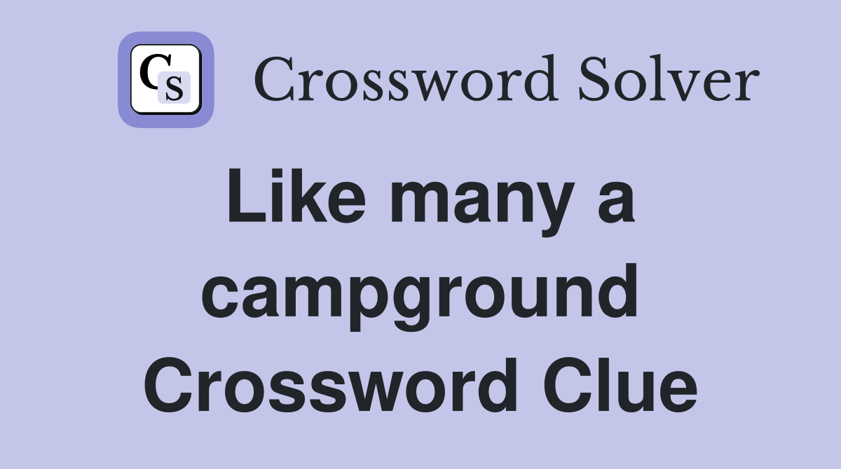 Like many a campground Crossword Clue