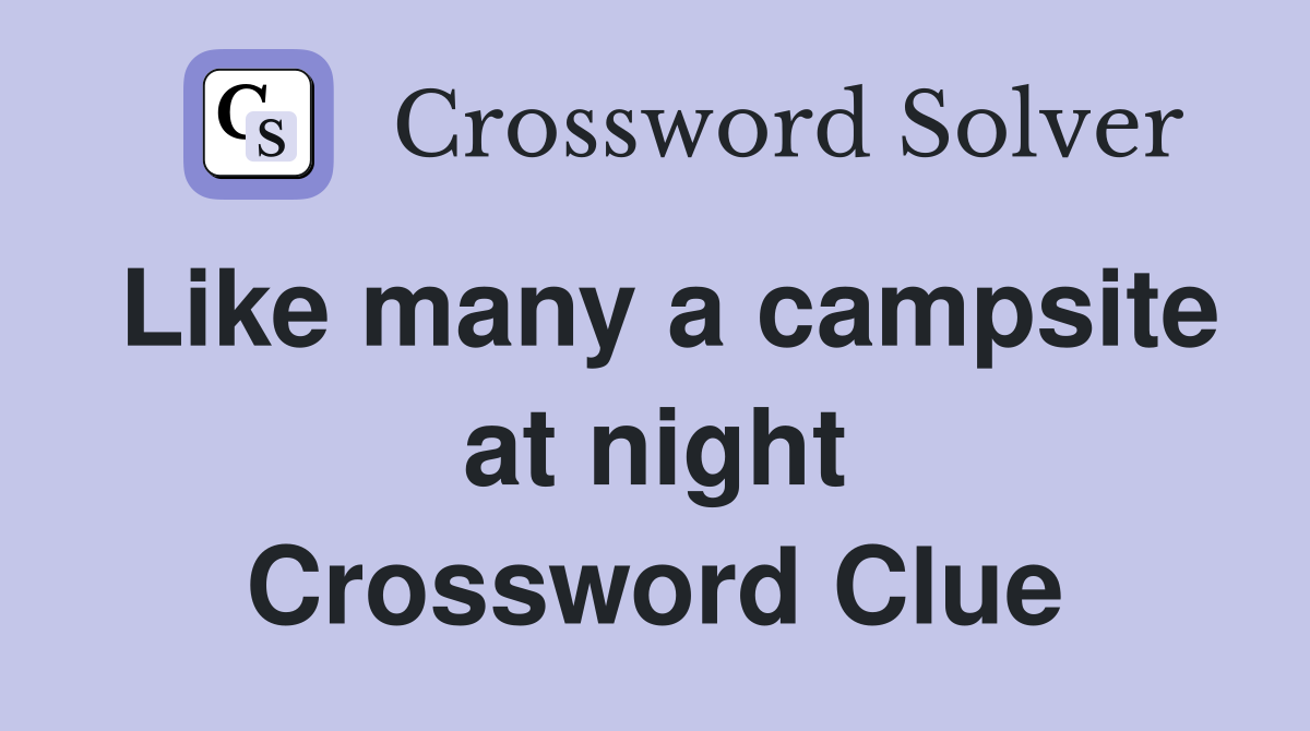 Like many a campsite at night Crossword Clue