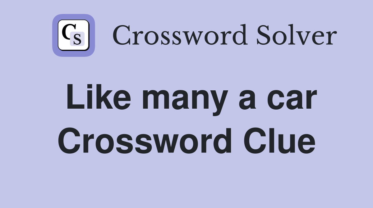 Like many a car Crossword Clue