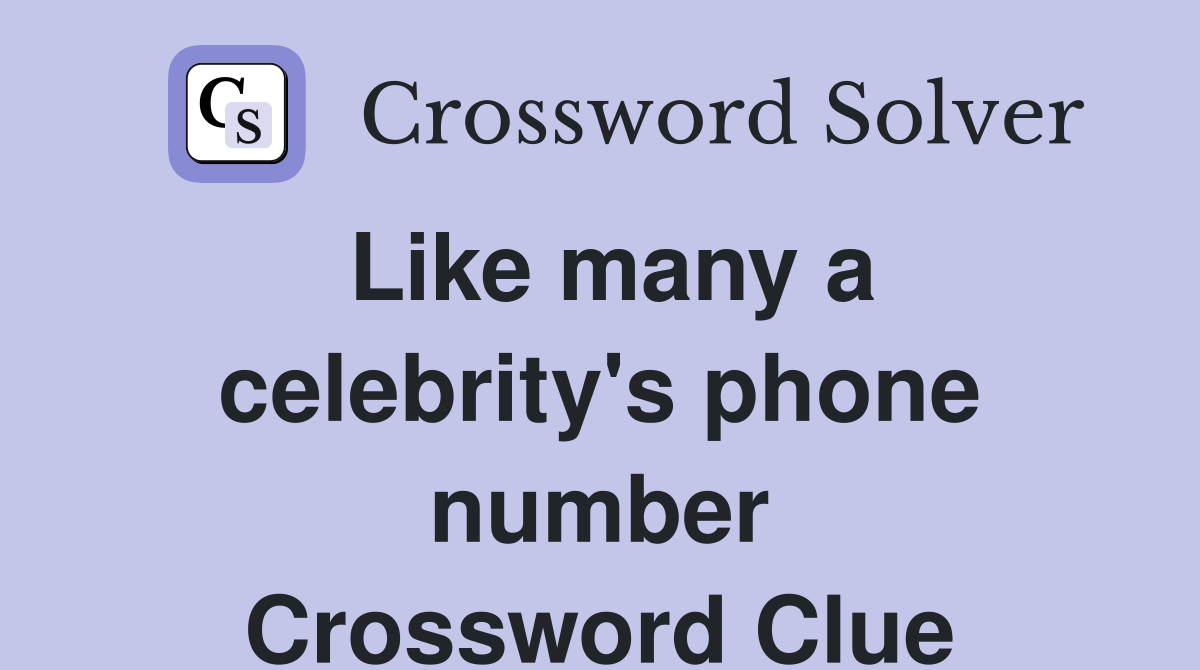 Like many a celebrity's phone number Crossword Clue