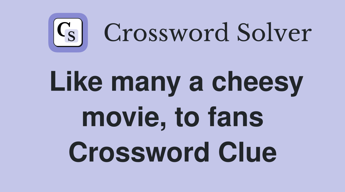 Like many a cheesy movie, to fans Crossword Clue