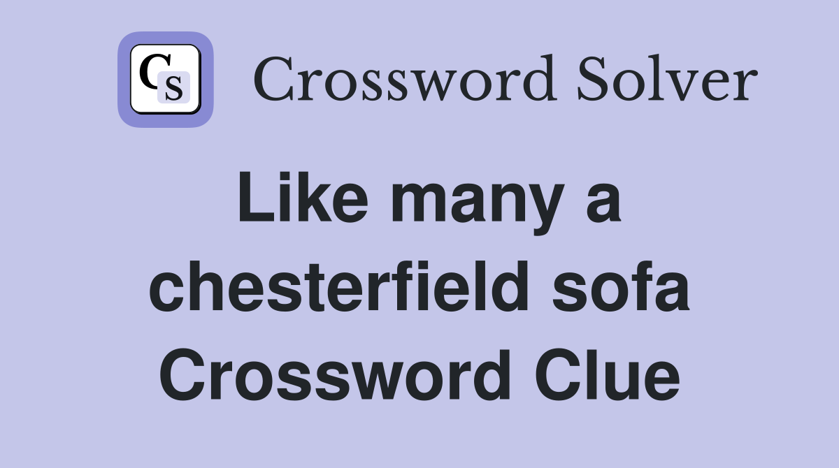 Like many a chesterfield sofa Crossword Clue