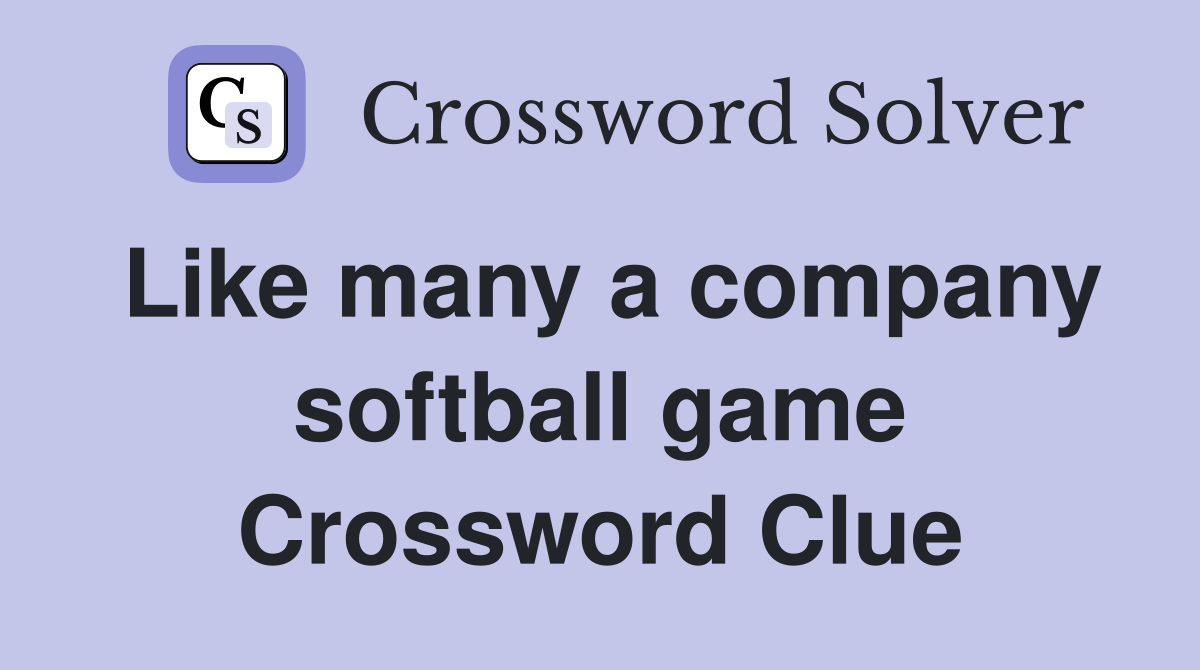 Like many a company softball game Crossword Clue