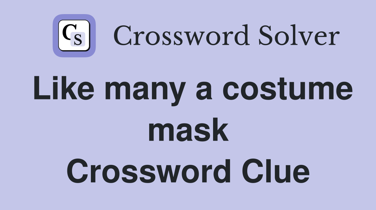 Like many a costume mask Crossword Clue
